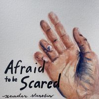 Afraid to Be Scared by Xander Starobin