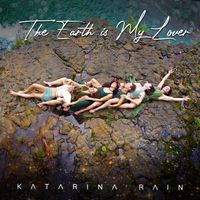 The Earth Is My Lover by Katarina Rain