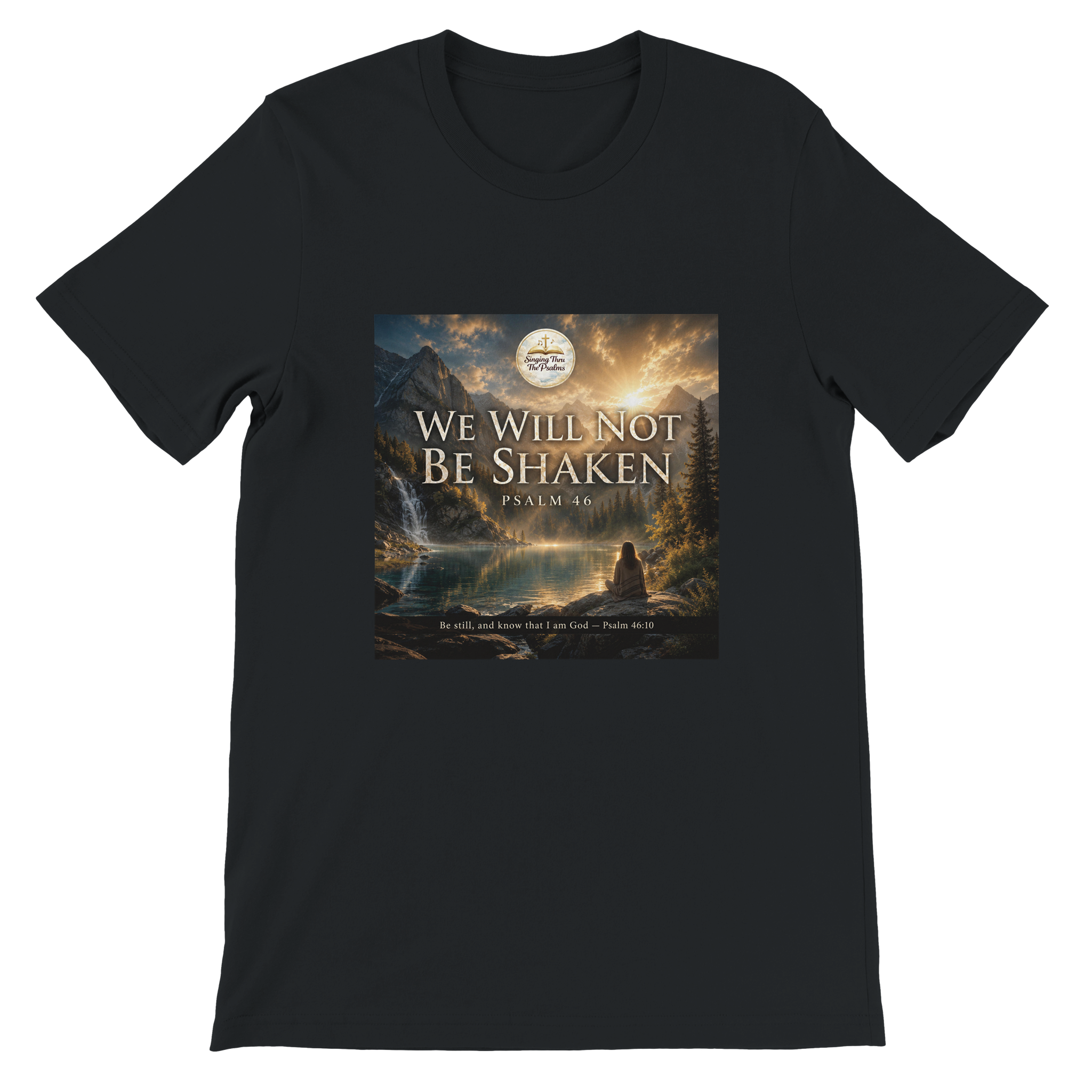 We Will Not Be Shaken | Psalm 46 - Unisex T-Shirt
