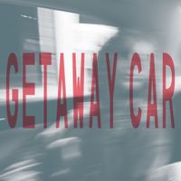 Getaway Car by Getaway Car