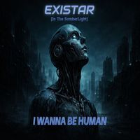 I Wanna Be Human by Existar in the SomberLight
