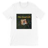 Good Life - Unisex T-Shirt