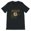 Good Life - Unisex T-Shirt