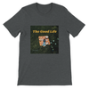 Good Life - Unisex T-Shirt