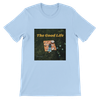 Good Life - Unisex T-Shirt