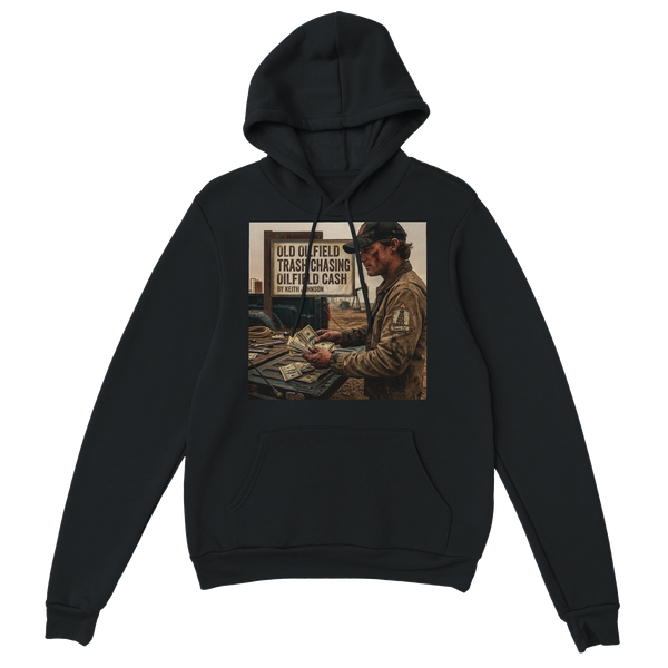 Old oilfield trash chasing oilfield cash - Classic Unisex Pullover Hoodie