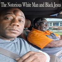 The Notorious White Man and Black Jesus by Marcus Dwayne Woodard