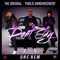 Don't Play by The Original PUBLIC ANNOUNCEMENT "Unc Nem"