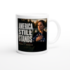 America Still Stands - Ceramic Mug