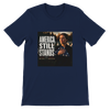 America Still Stands - Unisex T-Shirt