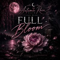 Full Bloom by Autumn Rain