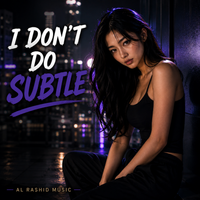 I Don't Do Subtle by Al Rashid Music