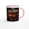 You Broke My Heart - Ceramic Mug