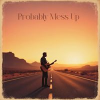 Probably Mess Up  by SILAS PANE