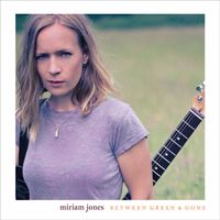 Between Green & Gone by Miriam Jones