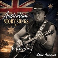 Australian Story Songs Volume 1 by Steve Cummins - Aussie Song Man