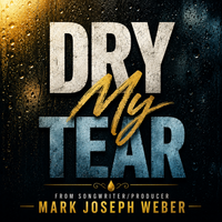 Dry My Tear by Mark Joseph Weber