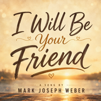 I Will Be Your Friend by Mark Joseph Weber