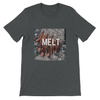 Melt - Unisex T-Shirt