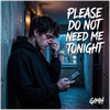 Please Do Not Need Me Tonight - Fine Art Poster