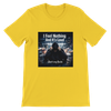 I Feel Nothing And It's Loud - Unisex T-Shirt