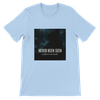 Never Been Seen - Unisex T-Shirt