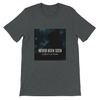 Never Been Seen - Unisex T-Shirt