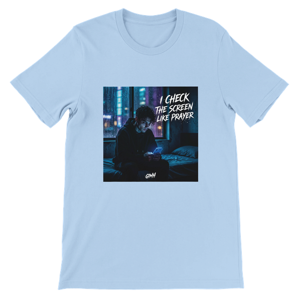 I Check The Screen Like Prayer - Unisex T-Shirt
