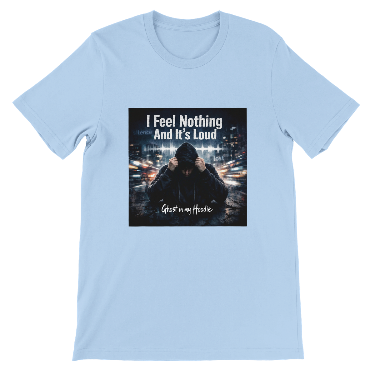 I Feel Nothing And It's Loud - Unisex T-Shirt