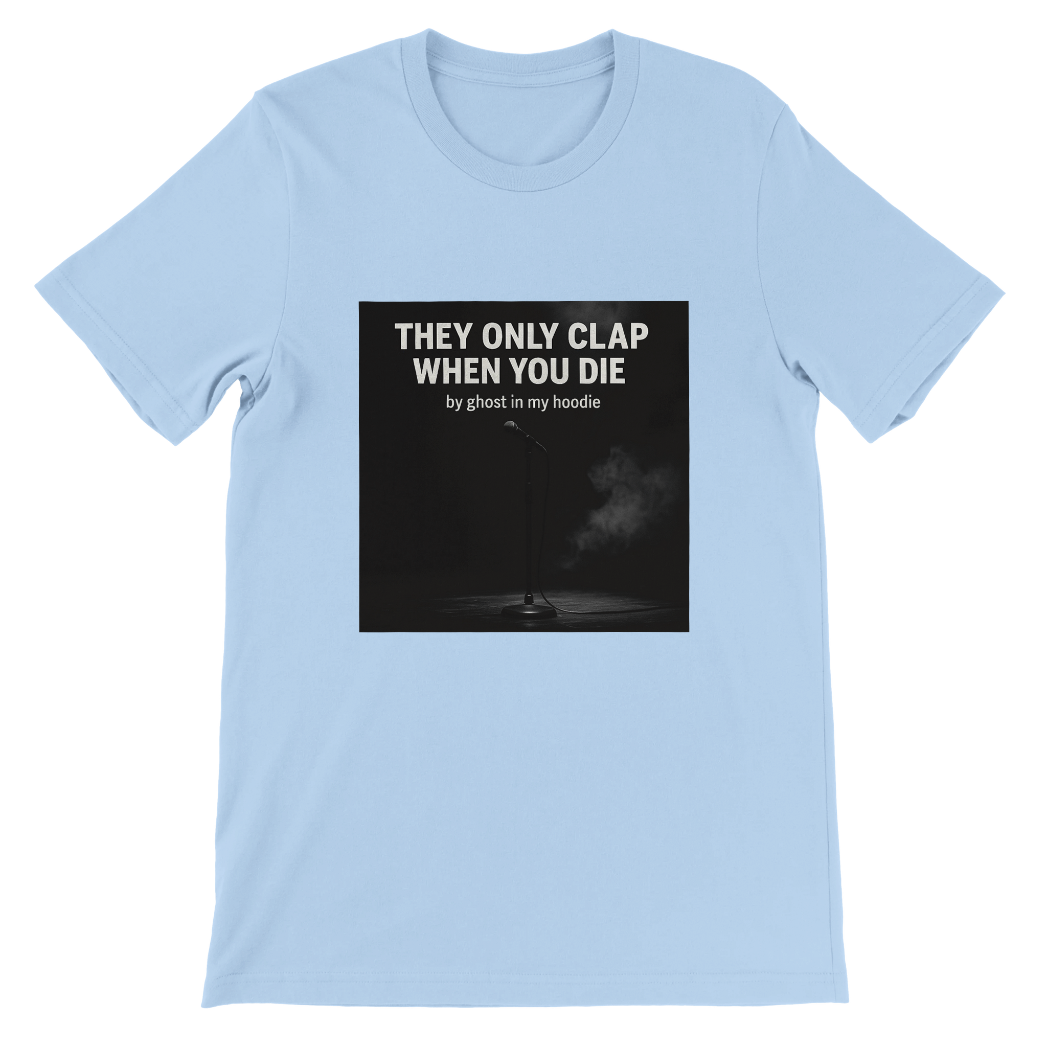 They Only Clap When You Die - Unisex T-Shirt