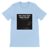 They Only Clap When You Die - Unisex T-Shirt