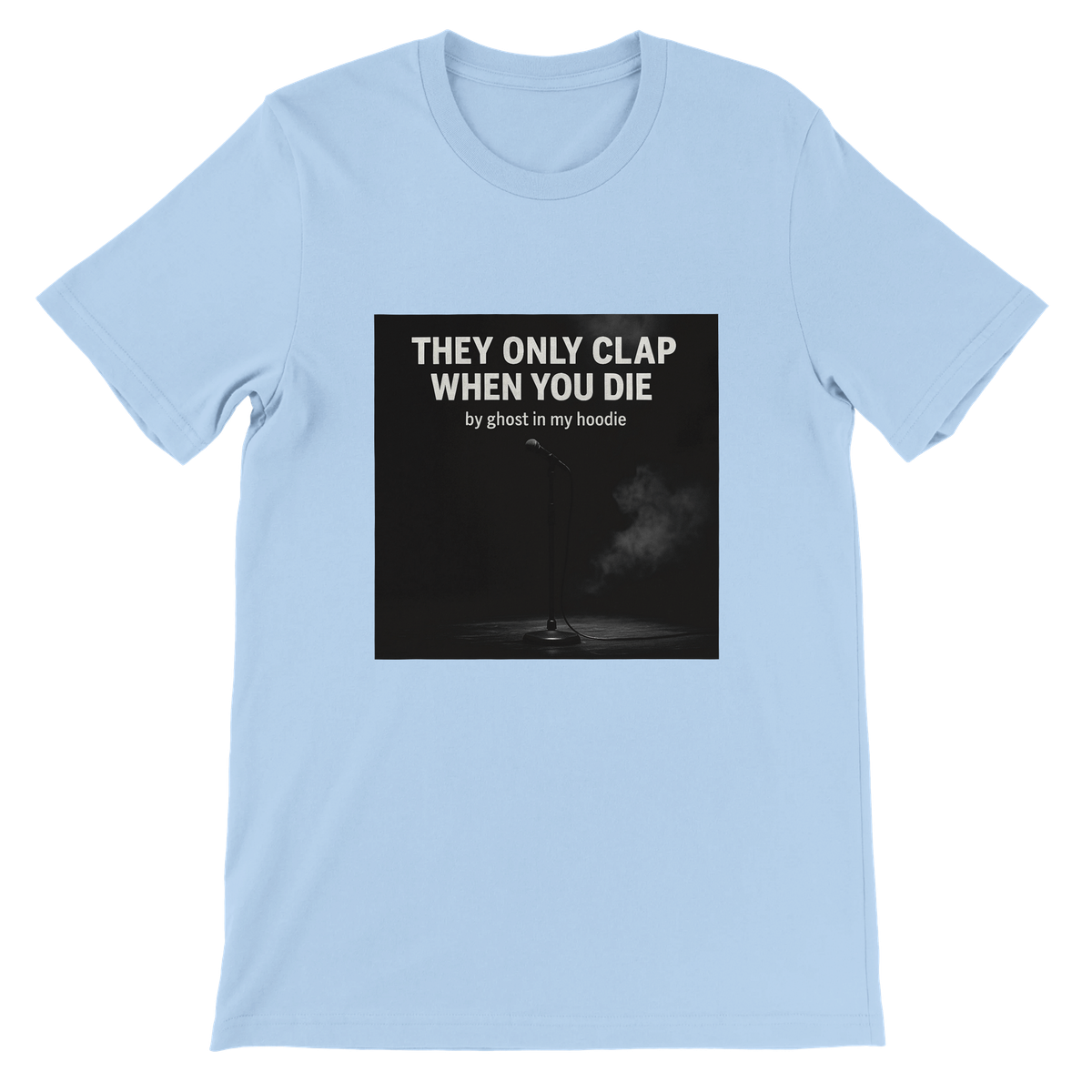 They Only Clap When You Die - Unisex T-Shirt