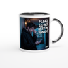 Please Do Not Need Me Tonight - Ceramic Mug