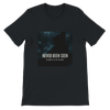 Never Been Seen - Unisex T-Shirt