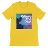 Relieve the Pain - Unisex T-Shirt