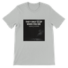 They Only Clap When You Die - Unisex T-Shirt