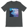 Relieve the Pain - Unisex T-Shirt