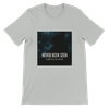 Never Been Seen - Unisex T-Shirt