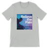 Relieve the Pain - Unisex T-Shirt