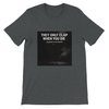 They Only Clap When You Die - Unisex T-Shirt