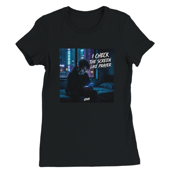 I Check The Screen Like Prayer - Women’s Cut T-Shirt
