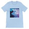 Relieve the Pain - Unisex T-Shirt