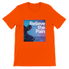 Relieve the Pain - Unisex T-Shirt