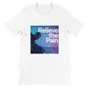 Relieve the Pain - Unisex T-Shirt