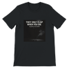 They Only Clap When You Die - Unisex T-Shirt