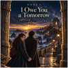 I Owe You a Tomorrow - Fine Art Poster