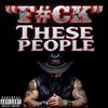 F#ck These People (Explicit)