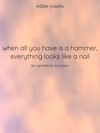 when all you have is a hammer, everything looks like a nail