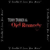 I Couldn’t Love You More by Terry Tanner & Old Remedy