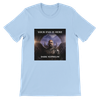 Your end is Here - Unisex T-Shirt